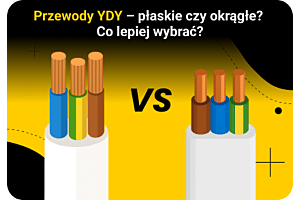 Przewody YDY – płaskie czy okrągłe? Co lepiej wybrać?