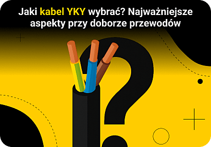 Jaki kabel YKY wybrać? Najważniejsze aspekty przy doborze kabla ziemnego